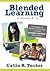 Blended Learning in Grades 4-12: Leveraging the Power of Technology to Create Student-Centered Classrooms by Tucker, Catlin R. (Rice) (2012) Paperback