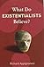 [(What Do Existentialists Believe?)] [By (author) Richard Appignanesi] published on (September, 2009)