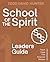 School of the Spirit - Leaders Guide by Todd D. Hunter