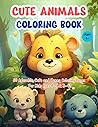 Cute Animals Coloring Book: 60 Adorable, Cute, and Funny Coloring Pages for Kids Ages 4–8 & 8–12