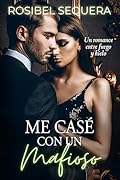 Me casé con un mafioso: Un romance entre fuego y hielo