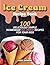 ICE CREAM RECIPE BOOK: 100 ...
