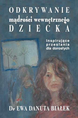 ODKRYWANIE MĄDROŚCI WEWNĘTRZNEGO DZIECKA: Inspirujące przesłania dla dorosłych (Polish Edition)