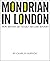 Mondrian in London by Charles Darwent