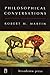 Philosophical Conversations by Robert M. Martin (2005-11-08)