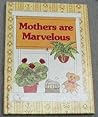 Mothers are marvelous