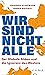 Wir sind nicht alle: Der globale Süden und die Ignoranz des Westens (Beck Paperback 6534) (German Edition)