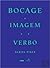 Bocage A imagem e o verbo