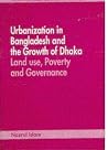Urbanization in Bangladesh, and the growth of Dhaka: Land use, poverty, and governance : four lectures (Public lecture series / Maulana Abul Kalam Azad Institute of Asian Studies) Urbanization in Bangladesh, and the growth of Dhaka: Land use, poverty, and governance : four lectures (Public lecture series / Maulana Abul Kalam Azad Institute of Asian Studies)