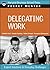 Delegating Work: Expert Solutions to Everyday Challenges (Pocket Mentor) (2008-02-12)