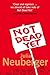 Not Dead Yet: A Manifesto f...