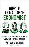 How to Think Like an Economist by Robbie Mochrie