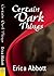Certain Dark Things by Erica Abbott (2012-12-25)
