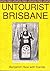 Untourist Brisbane: An insider guide to the best places to stay, things to see, do, eat, and buy