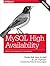 MySQL High Availability: Tools for Building Robust Data Centers by Charles Bell (2014-04-28)