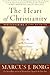 The Heart of Christianity: Rediscovering a Life of Faith by Marcus J. Borg [01 February 2011]