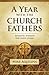 A Year With the Church Fathers by Mike Aquilina (2010-08-01)
