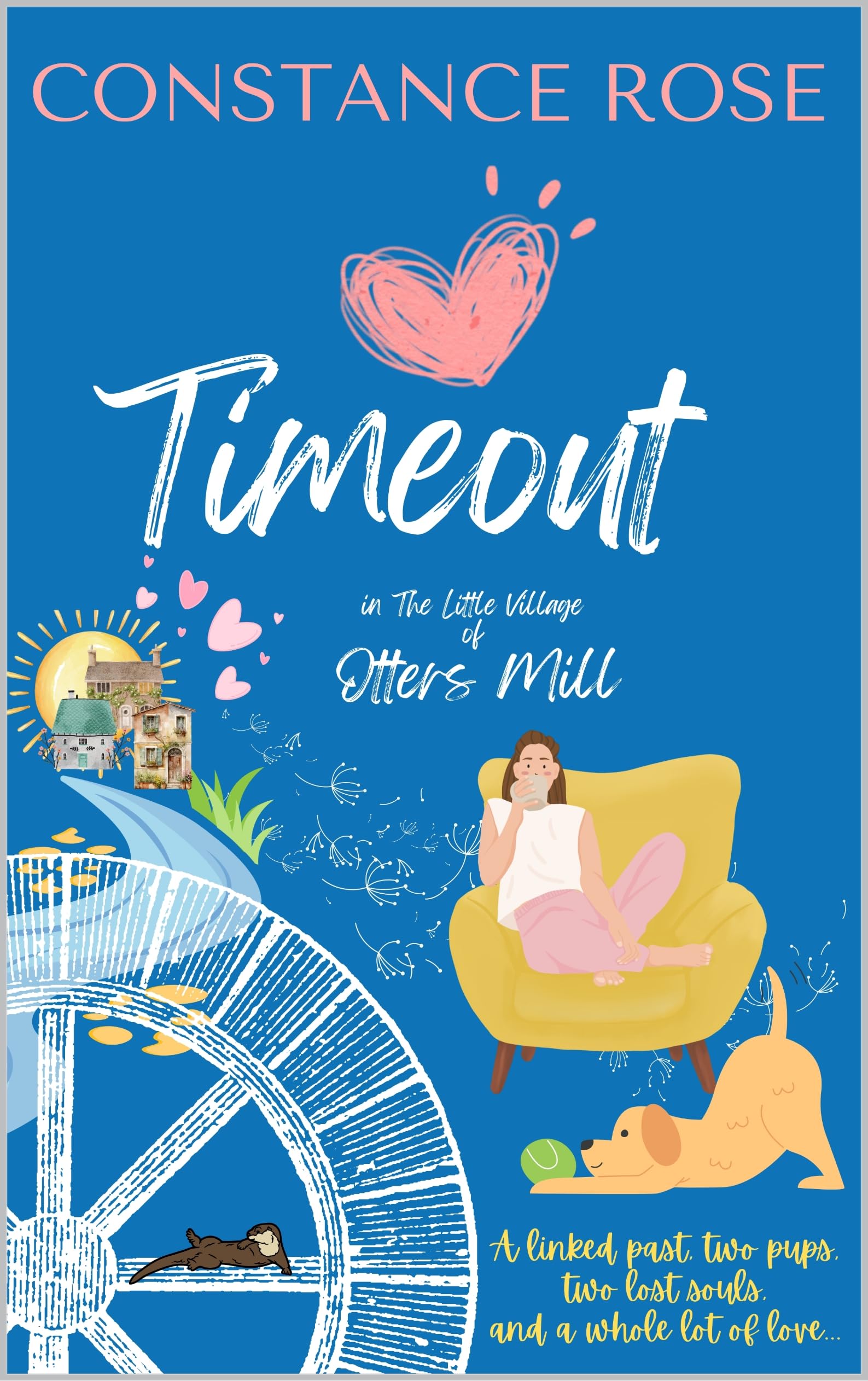 Timeout in the Little Village of Otters Mill: A GORGEOUS, FUNNY romance from Constance Rose - second in the series of the Little Village of Otters Mill. A feel-good tale of love and laughs awaits! (Kindle Edition)