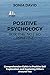 Positive Psychology for the Not so Positive: Guide to Positive Self Exploration and Exploring Others Around You