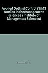 Applied optimal control (TIMS studies in the management sciences ; v. 9)