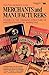Merchants and Manufacturers: Studies in the Changing Structure of Nineteeth Century Marketing by Glenn Porter (1989-08-01)