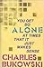 You Get So Alone at Times That It Just Makes Sense by Charles Bukowski