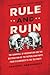 Rule and Ruin: The Downfall of Moderation and the Destruction of the Republican Party, From Eisenhower to the Tea Party (Studies in Postwar American Political Development) by Geoffrey Kabaservice (2013-11-01)