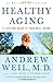 Healthy Aging : A Lifelong Guide To Your Physical And Spiritual Well-being