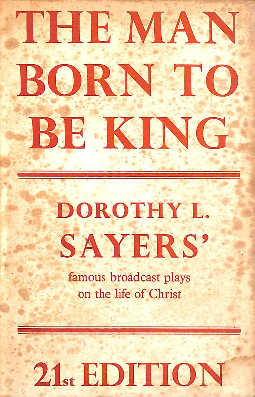 The man born to be king,: A play-cycle on the life of our Lord and Saviour, Jesus Christ,