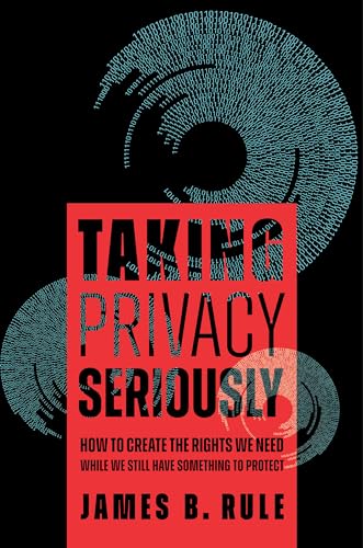 Taking Privacy Seriously: How to Create the Rights We Need While We Still Have Something to Protect (Paperback)