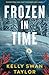 Frozen in Time by Kelly Swan Taylor