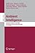 Ambient Intelligence: European Conference, AmI 2008, Nuremberg, Germany, November 19-22, 2008. Proceedings (Lecture Notes in Computer Science) (2008-12-03)