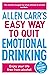 Allen Carr's Easy Way to Quit Emotional Drinking
