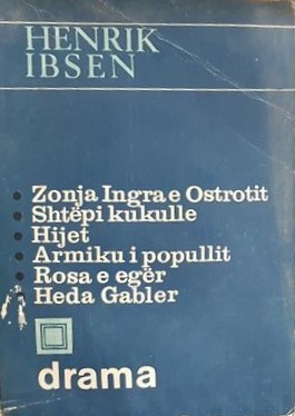 Zonja Ingra e Ostrotit. Shtëpi kukulle. Hijet. Armiku i popullit. Rosa e egër. Heda Gabler