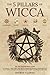 The 5 Pillars of Wicca: 115 Techniques & Tips to Connect to Your Higher Self with the Magick and Rituals of Witchcraft. Find Inner Balance and Harmony by Harnessing the Power and Wisdom of the Craft