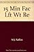 15 Min Fac Lft Wt Re by M.J. Saffon by M.J. Saffon
