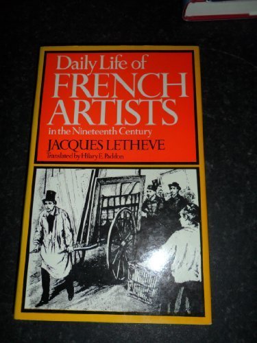 Daily Life of French Artists in the Nineteenth Century by Jacques Letheve (August 31,1972)