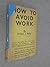How to Avoid Work