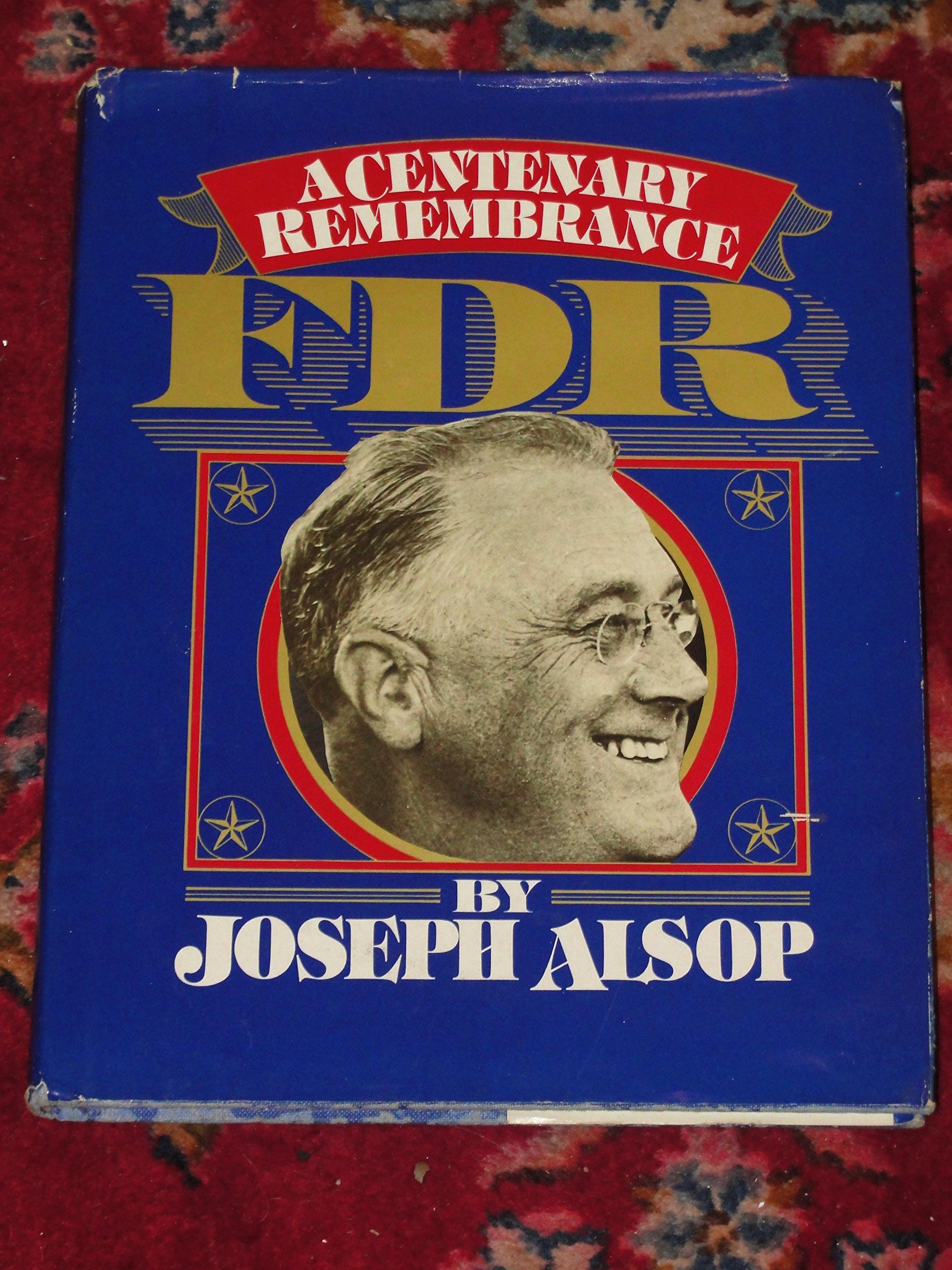 FDR, 1882-1945 : a centenary remembrance / Joseph Alsop ; picture sections compiled and written by Roland Gelatt ; photo research by Laurie Platt Winfrey (Unknown Binding)
