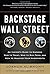 Backstage Wall Street: An Insider's Guide to Knowing Who to Trust, Who to Run From, and How to Maximize Your Investments