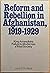 Reform and Rebellion in Afghanistan, 1919-1929; King Amanullah's Failure to Modernize a Tribal Society