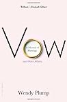 Vow: A Memoir of Marriage (and Other Affairs) by Plump, Wendy (2013) Hardcover Vow: A Memoir of Marriage (and Other Affairs) by Plump, Wendy (2013) Hardcover