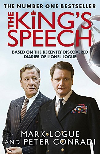 The King's Speech: Based on the Recently Discovered Diaries of Lionel Logue by Logue, Mark, Conradi, Peter (2011) Paperback