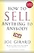 HOW TO SELL ANYTHING TO ANYBODY