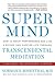Super Mind : How to Boost Performance and Live a Richer and Happier Life Through Transcendental Meditation(Hardback) - 2016 Edition