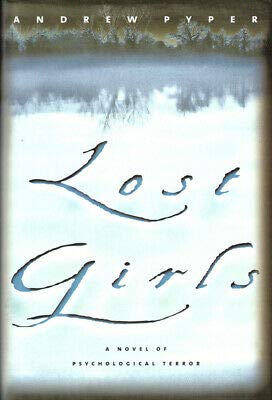 Andrew Pyper 1st edit/1 print Lost Girls First Edition 2000 [Hardcover] Pyper, Andrew [Hardcover] Pyper, Andrew