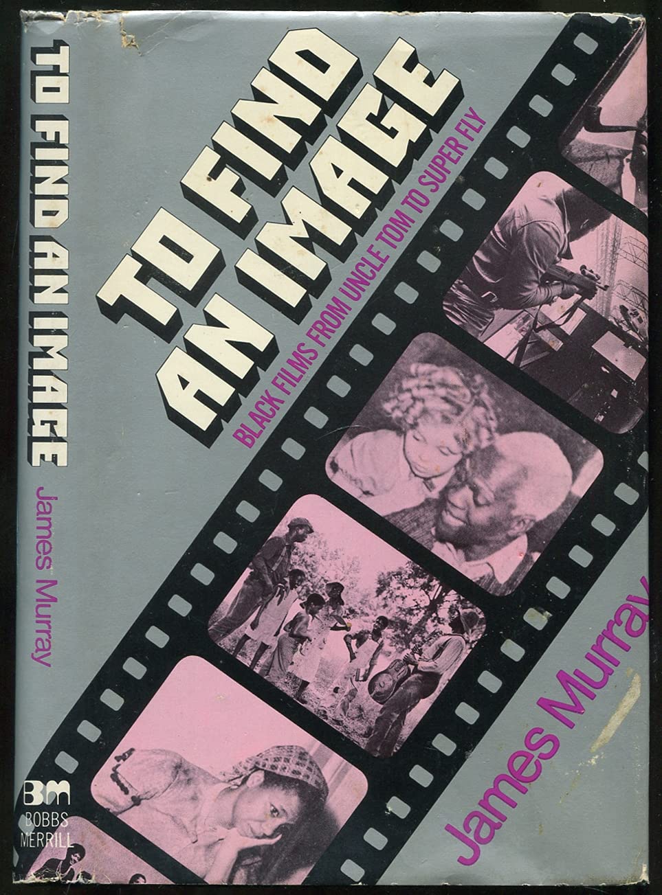 To Find An Image: Black Films From Uncle Tom to Super Fly (Hardcover)