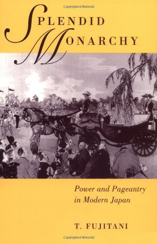 By T. Fujitani Splendid Monarchy: Power and Pageantry in Modern Japan (Unknown Binding)