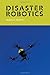 Disaster Robotics (Intelligent Robotics and Autonomous Agents series) by Robin R. Murphy (2014-02-14)