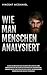 Wie man Menschen analysiert: Lesen Sie Menschen wie ein Buch und lesen Sie ihre Körpersprache mit dunklen Psychologie-Geheimnissen, Manipulation, emotionaler ... und NLP-Techniken! (German Edition)